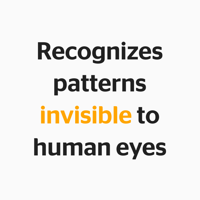 Recognizes patterns invisible to human eyes